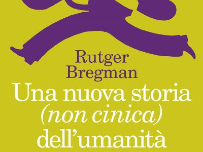 Rutger Bregman "Una nuova storia (non cinica) dell'umanità"