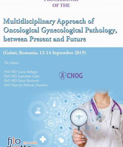 Multidisciplinary Approach of Oncological Gynecological Pathology, between Present and Future (Galati, Romania, 12-14 September 2019)