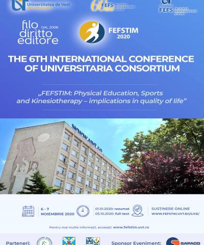 6th International Conference of  Universitaria Consortium - FEFSTIM: Physical Education, Sports and Kinesiotherapy –implications in quality of life  (6-7 November 2020, Timisoara, Romania)